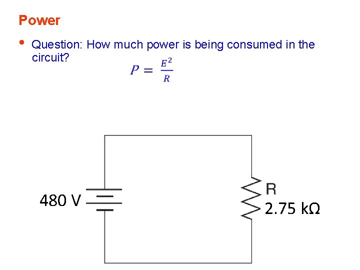 Power • Question: How much power is being consumed in the circuit? 480 V