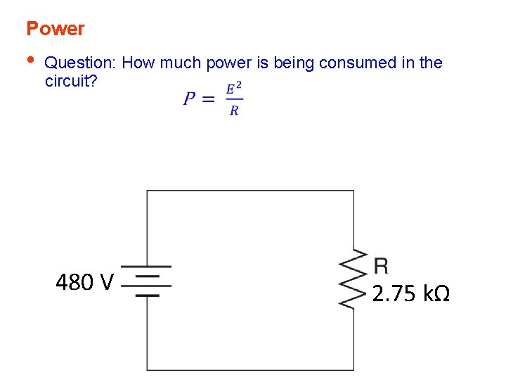 Power • Question: How much power is being consumed in the circuit? 480 V Power • Question: How much power is being consumed in the circuit? 480 V
