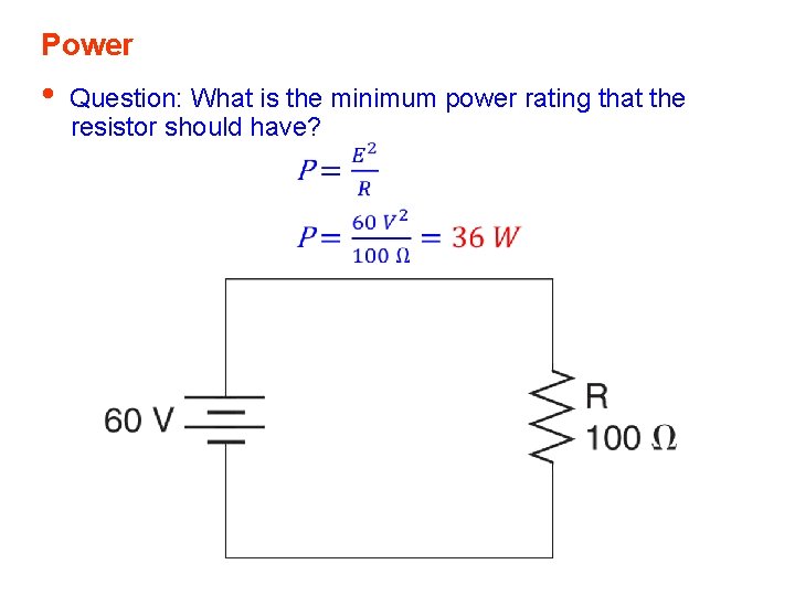 Power • Question: What is the minimum power rating that the resistor should have? Power • Question: What is the minimum power rating that the resistor should have?