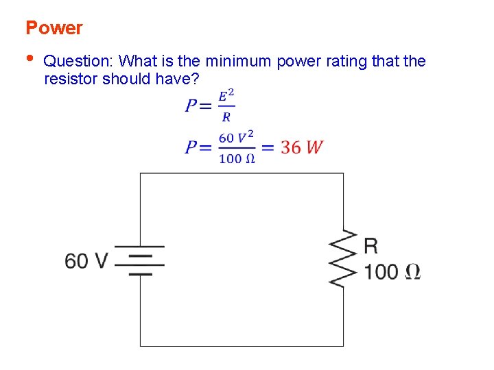 Power • Question: What is the minimum power rating that the resistor should have?