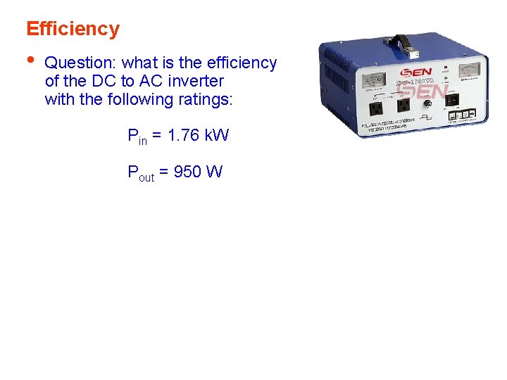 Efficiency • Question: what is the efficiency of the DC to AC inverter with