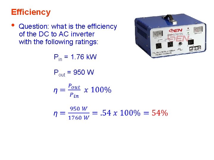 Efficiency • Question: what is the efficiency of the DC to AC inverter with