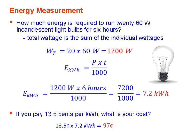 Energy Measurement • How much energy is required to run twenty 60 W incandescent