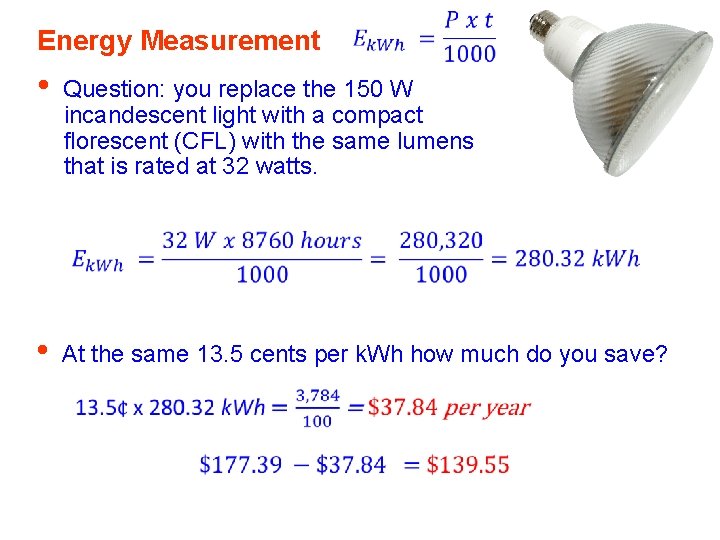 Energy Measurement • Question: you replace the 150 W incandescent light with a compact