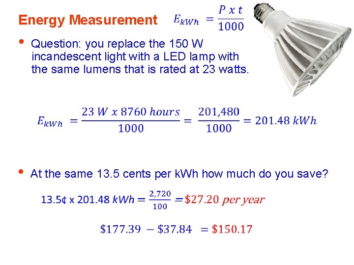 Energy Measurement • Question: you replace the 150 W incandescent light with a LED