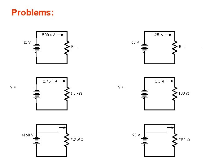 Problems: 500 m. A - R = _______ 60 V - + 2. 75 Problems: 500 m. A - R = _______ 60 V - + 2. 75