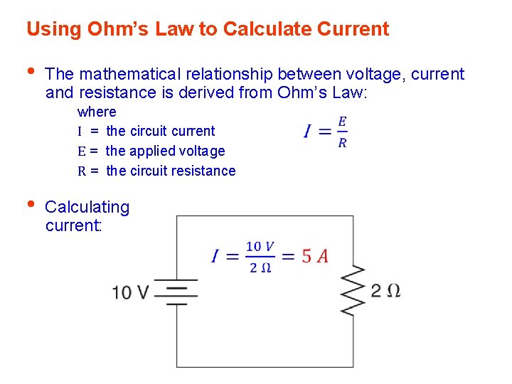 Using Ohm’s Law to Calculate Current • The mathematical relationship between voltage, current and