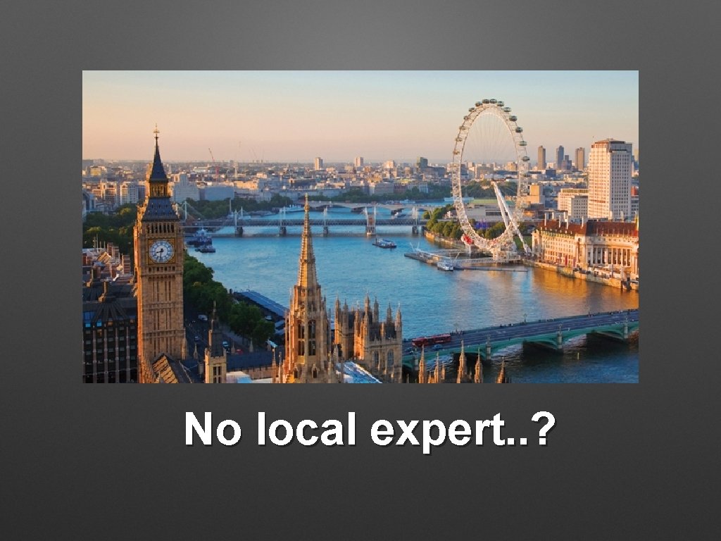 No local expert. . ? 