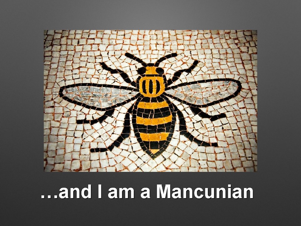 …and I am a Mancunian 