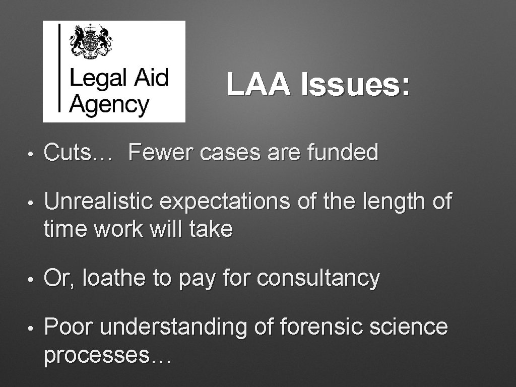 LAA Issues: • Cuts… Fewer cases are funded • Unrealistic expectations of the length