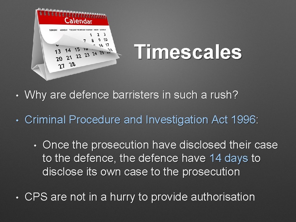 Timescales • Why are defence barristers in such a rush? • Criminal Procedure and