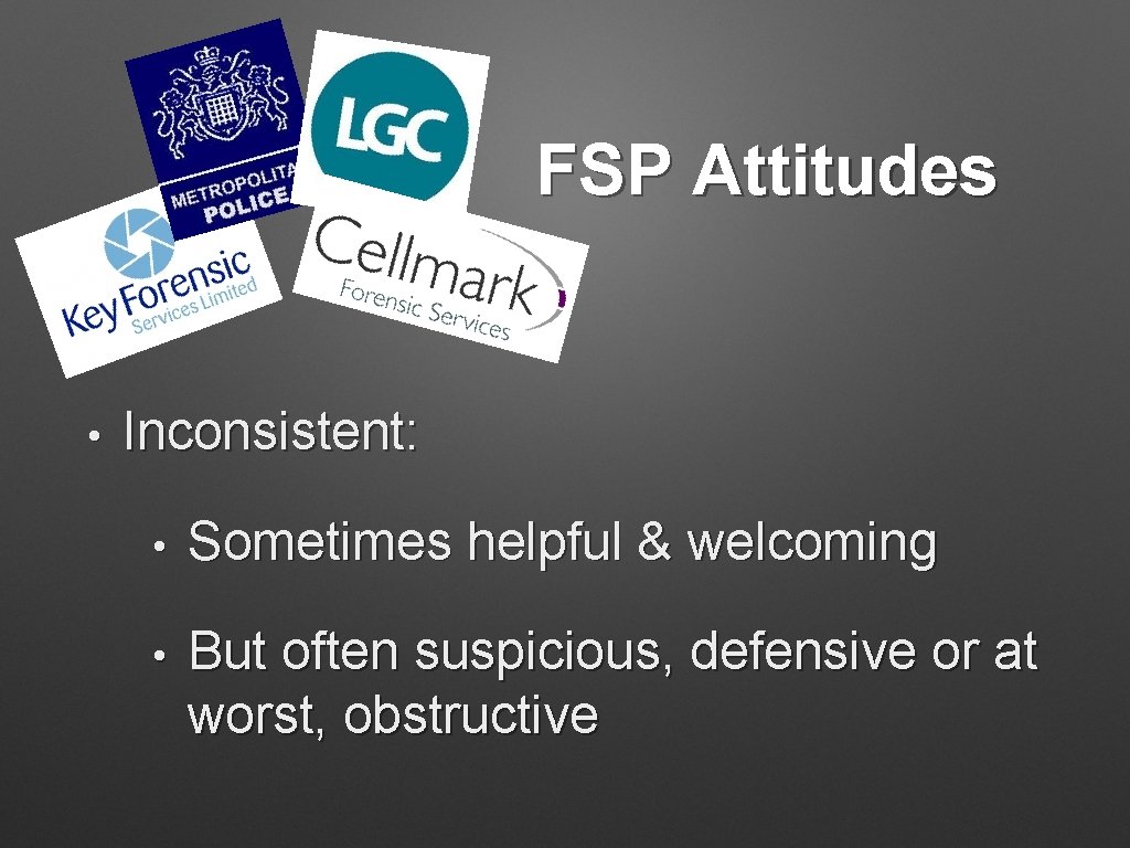 FSP Attitudes • Inconsistent: • Sometimes helpful & welcoming • But often suspicious, defensive