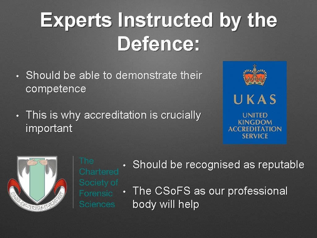 Experts Instructed by the Defence: • Should be able to demonstrate their competence •
