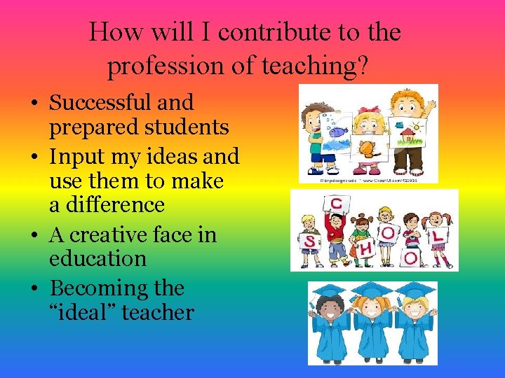 How will I contribute to the profession of teaching? • Successful and prepared students