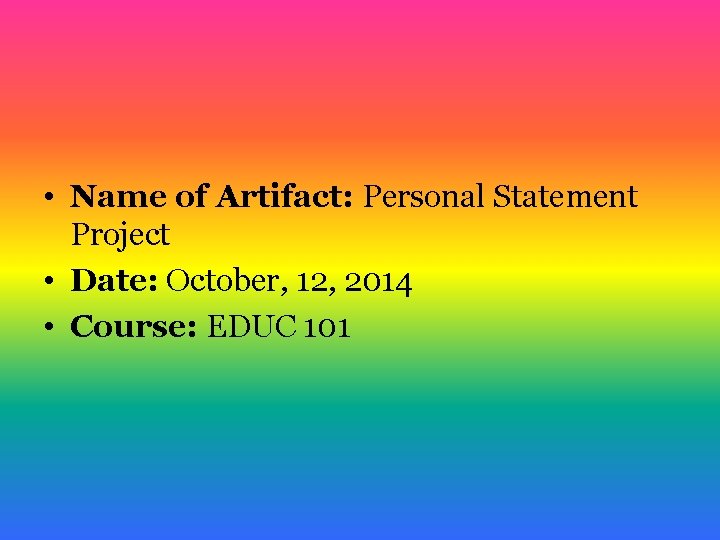 • Name of Artifact: Personal Statement Project • Date: October, 12, 2014 •