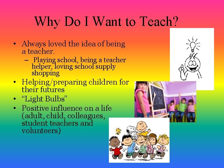 Why Do I Want to Teach? • Always loved the idea of being a
