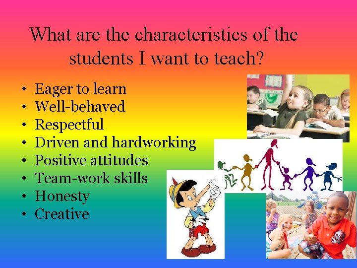 What are the characteristics of the students I want to teach? • • Eager