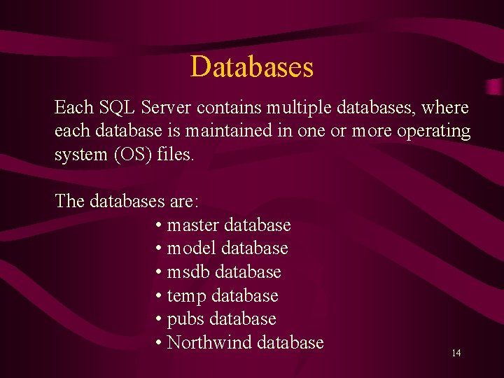 Databases Each SQL Server contains multiple databases, where each database is maintained in one