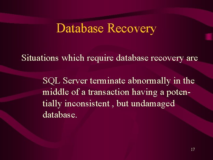 Database Recovery Situations which require database recovery are SQL Server terminate abnormally in the