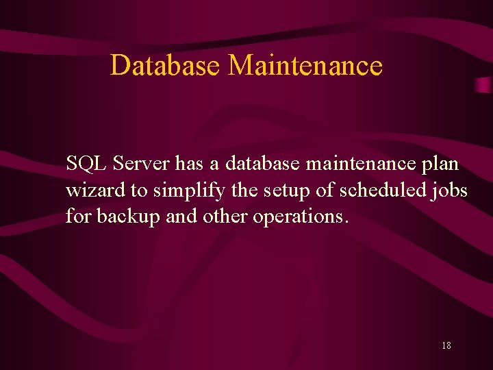 Database Maintenance SQL Server has a database maintenance plan wizard to simplify the setup