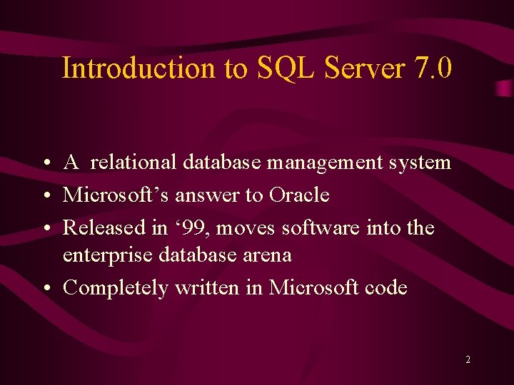 Introduction to SQL Server 7. 0 • A relational database management system • Microsoft’s