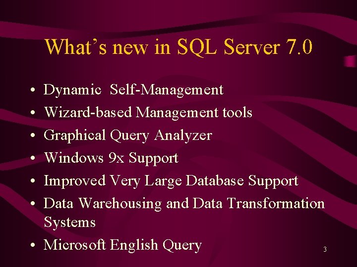 What’s new in SQL Server 7. 0 • • • Dynamic Self-Management Wizard-based Management