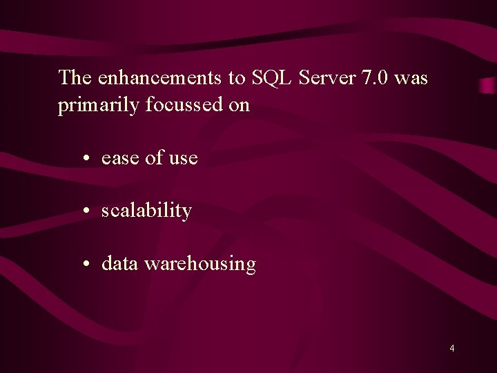 The enhancements to SQL Server 7. 0 was primarily focussed on • ease of