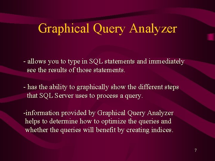 Graphical Query Analyzer - allows you to type in SQL statements and immediately see