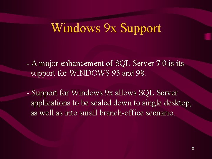 Windows 9 x Support - A major enhancement of SQL Server 7. 0 is