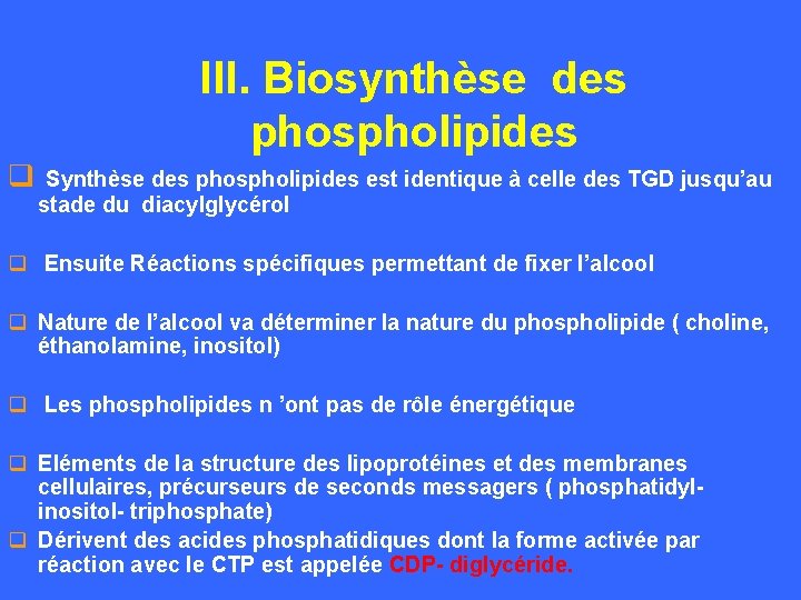 III. Biosynthèse des phospholipides q Synthèse des phospholipides est identique à celle des TGD