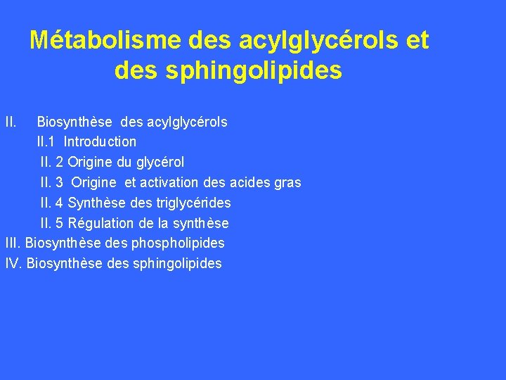 Métabolisme des acylglycérols et des sphingolipides II. Biosynthèse des acylglycérols II. 1 Introduction II.