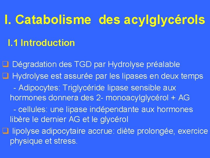 I. Catabolisme des acylglycérols I. 1 Introduction q Dégradation des TGD par Hydrolyse préalable