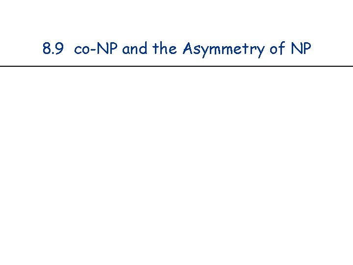 8. 9 co-NP and the Asymmetry of NP 