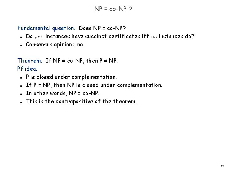 NP = co-NP ? Fundamental question. Does NP = co-NP? Do yes instances have
