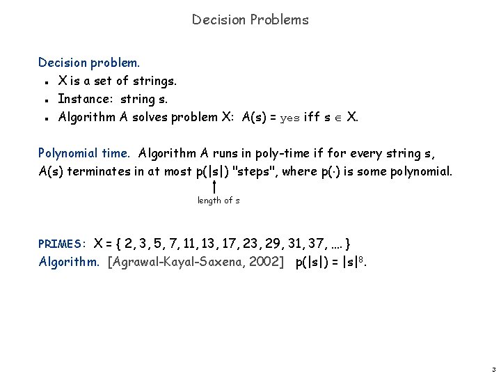 Decision Problems Decision problem. X is a set of strings. Instance: string s. Algorithm