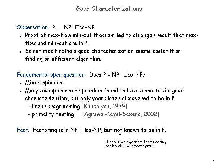 Good Characterizations Observation. P NP �co-NP. Proof of max-flow min-cut theorem led to stronger