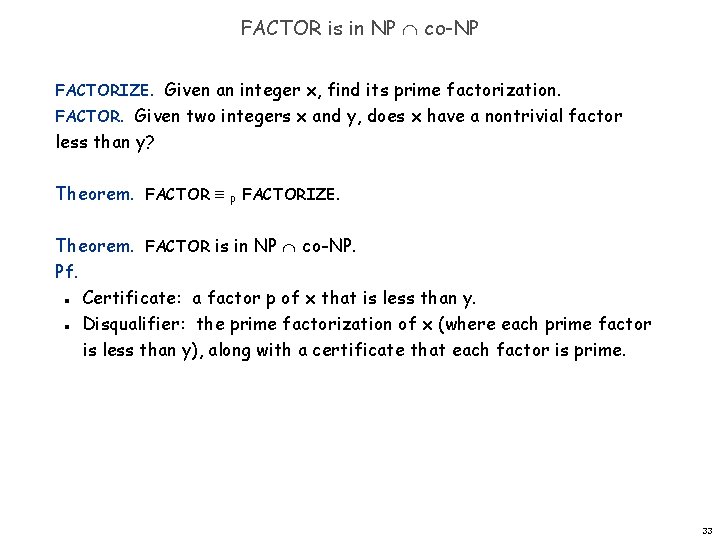 FACTOR is in NP co-NP FACTORIZE. Given an integer x, find its prime factorization.