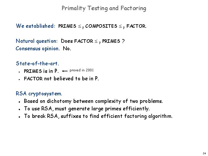 Primality Testing and Factoring We established: PRIMES P COMPOSITES P FACTOR. Natural question: Does