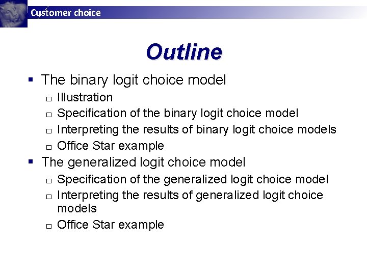 Customer choice Outline § The binary logit choice model Illustration □ Specification of the Customer choice Outline § The binary logit choice model Illustration □ Specification of the