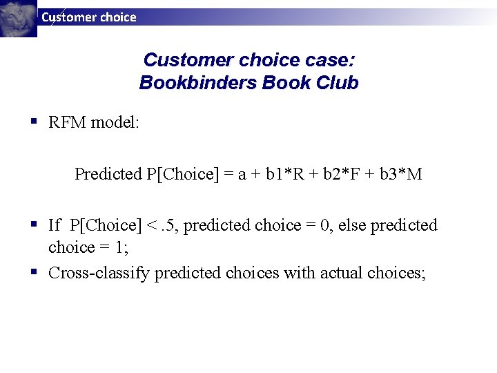 Customer choice case: Bookbinders Book Club § RFM model: Predicted P[Choice] = a +