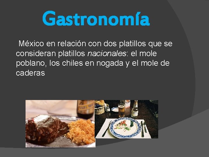 Gastronomía México en relación con dos platillos que se consideran platillos nacionales: el mole