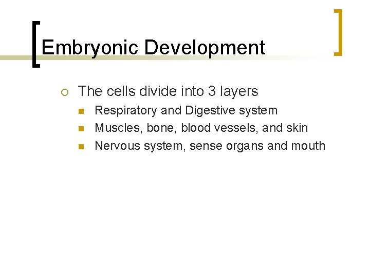Embryonic Development The cells divide into 3 layers Respiratory and Digestive system Muscles, bone,