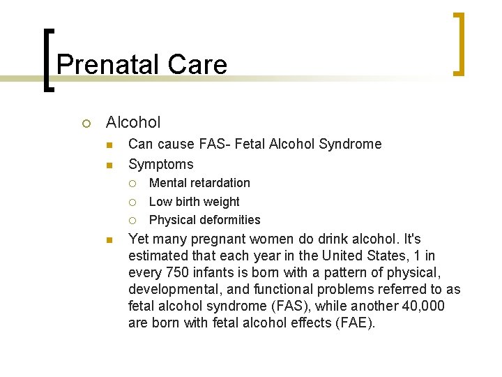 Prenatal Care Alcohol Can cause FAS- Fetal Alcohol Syndrome Symptoms Mental retardation Low birth