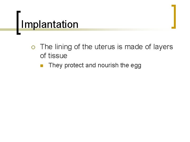 Implantation The lining of the uterus is made of layers of tissue They protect