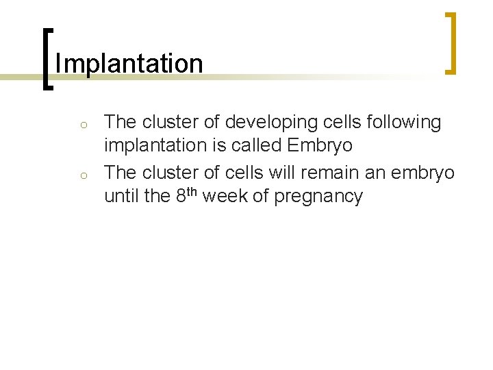 Implantation o o The cluster of developing cells following implantation is called Embryo The