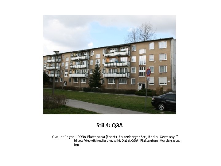 Stil 4: Q 3 A Quelle: Regani. “Q 3 A Plattenbau (Front), Falkenberger Str.