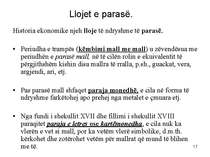 Llojet e parasë. Historia ekonomike njeh lloje të ndryshme të parasë. • Periudha e