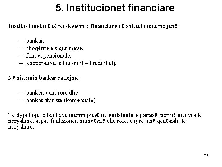 5. Institucionet financiare Institucionet më të rëndësishme financiare në shtetet moderne janë: – –