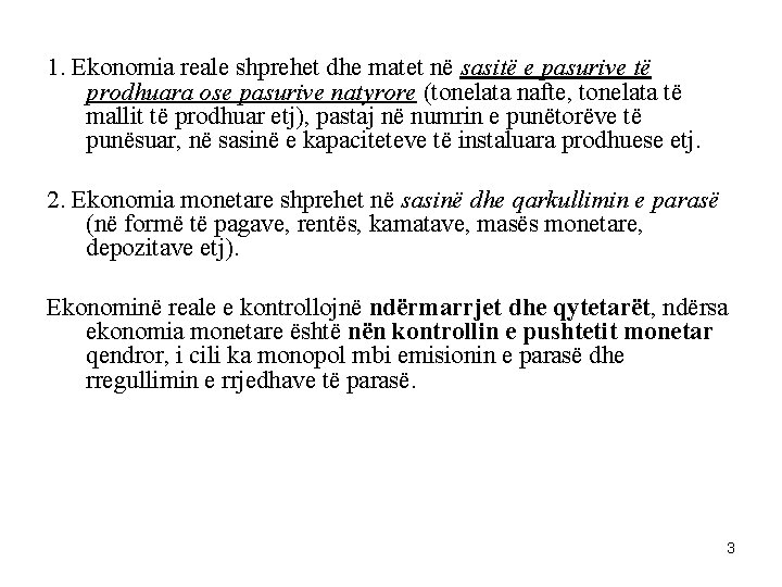 1. Ekonomia reale shprehet dhe matet në sasitë e pasurive të prodhuara ose pasurive