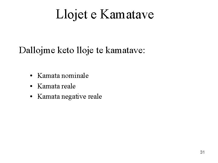 Llojet e Kamatave Dallojme keto lloje te kamatave: • Kamata nominale • Kamata reale